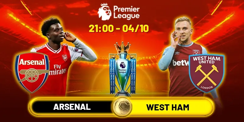 Soi Kèo Arsenal Vs West Ham 21h00 Ngày 4/10