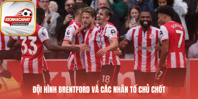 Đội hình brentford dựa trên sức mạnh tập thể thay vì ngôi sao