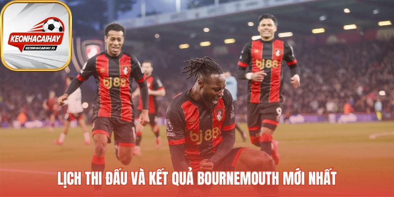 Cập nhật lịch thi đấu và kết quả các trận đối đầu gần đây