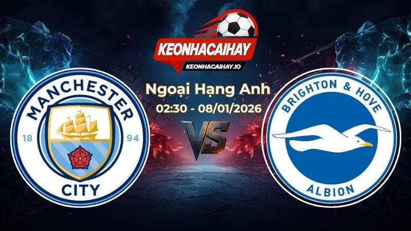 Soi Kèo Man City vs Brighton 02h30 Ngày 08/01/2026 – Vòng 21 Ngoại hạng Anh