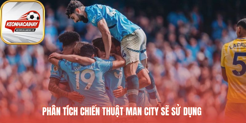 Chiến thuật Man City phản ánh tư duy linh hoạt của Pep Guardiola