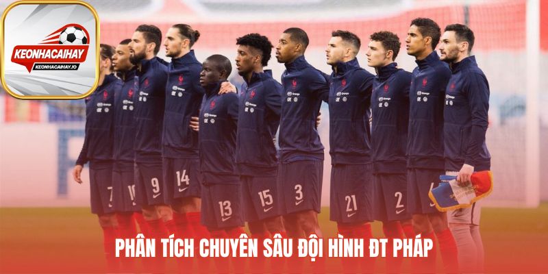 Đội hình Pháp quy tụ những ngôi sao hàng đầu ở mọi vị trí