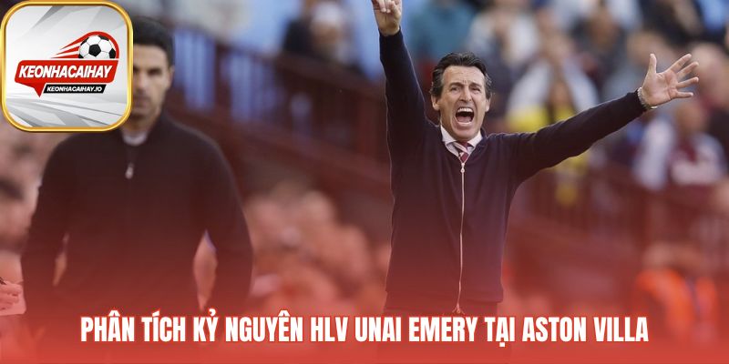 Kỷ nguyên Emery ghi dấu ấn chiến thuật biến đổi toàn diện