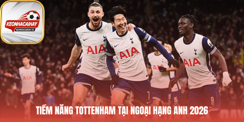 Tiềm năng của Tottenham Hotspur là suất dự cúp châu Âu