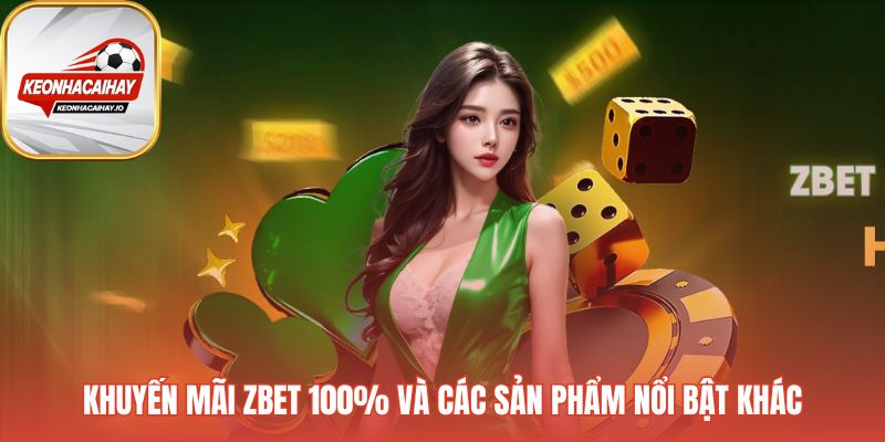Ưu đãi chào mừng 100% giá trị nạp đầu tại Zbet