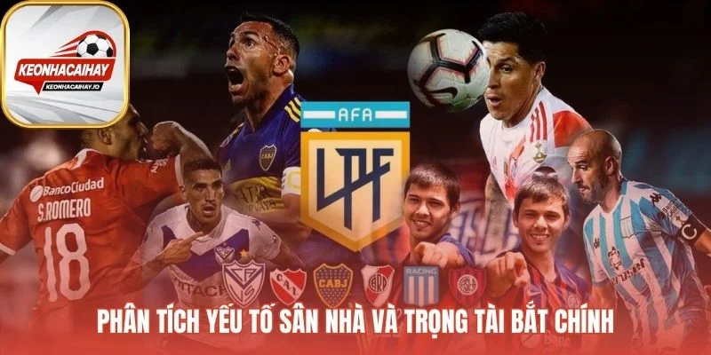 Kèo bóng đá Argentina chịu ảnh hưởng từ sân nhà và trọng tài
