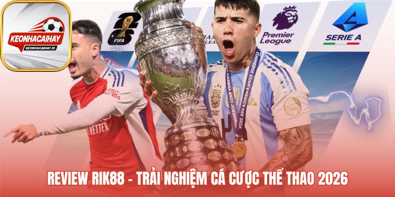 Tổng quan trải nghiệm cá cược thể thao tại Rik88