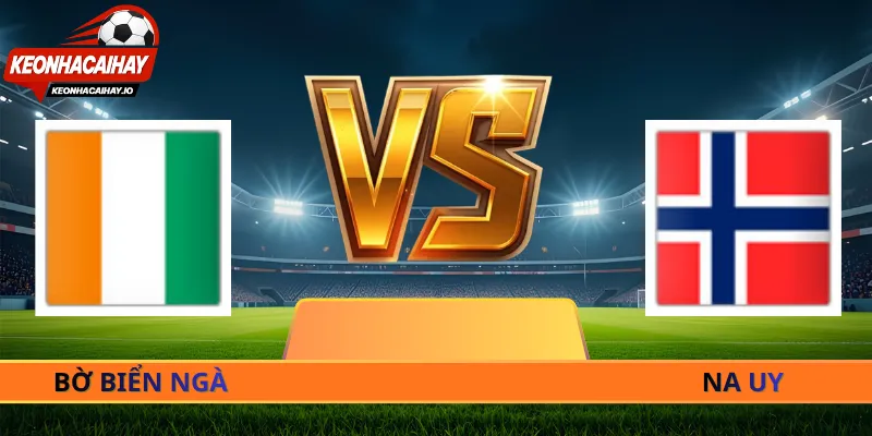 Soi Kèo Bờ Biển Ngà Vs Na Uy - 00h00 Ngày 01/07 World Cup 2026