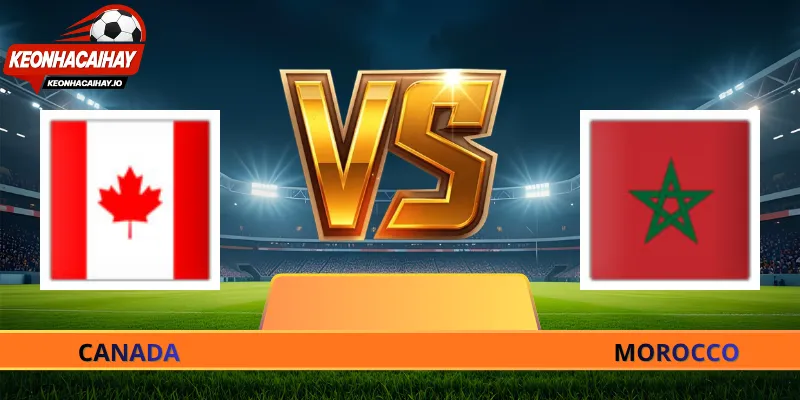 Soi Kèo Canada vs Morocco - 00h00 Ngày 05/07 World Cup 2026