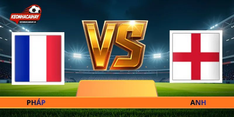 Soi Kèo Pháp Vs Anh Ngày 19/07, 04:00 World Cup 2026