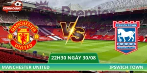 Nhận Định Manchester United Vs Ipswich Town - 22h30 Ngày 30/08
